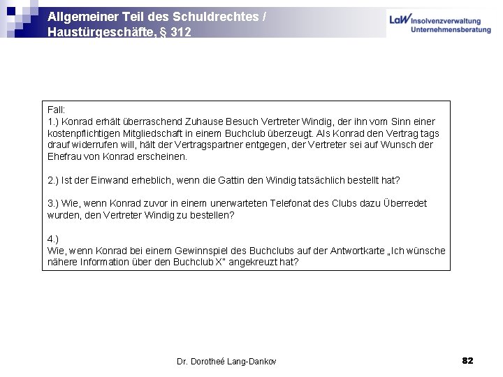 Allgemeiner Teil des Schuldrechtes / Haustürgeschäfte, § 312 Fall: 1. ) Konrad erhält überraschend