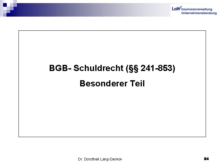 BGB- Schuldrecht (§§ 241 -853) Besonderer Teil Dr. Dorotheé Lang-Dankov 84 