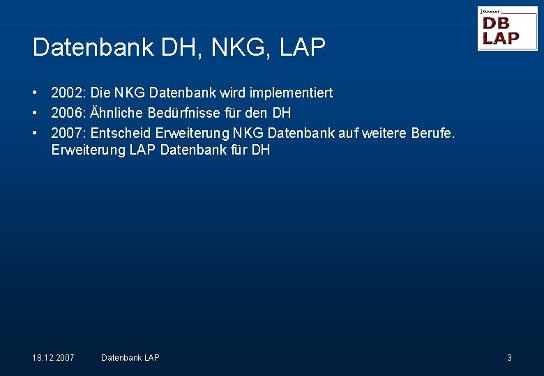 Datenbank DH, NKG, LAP • 2002: Die NKG Datenbank wird implementiert • 2006: Ähnliche