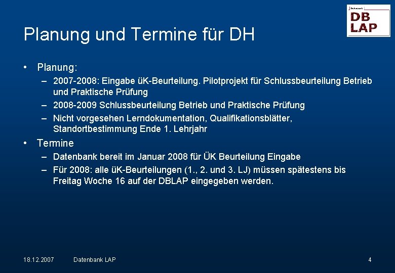 Planung und Termine für DH • Planung: – 2007 -2008: Eingabe üK-Beurteilung. Pilotprojekt für