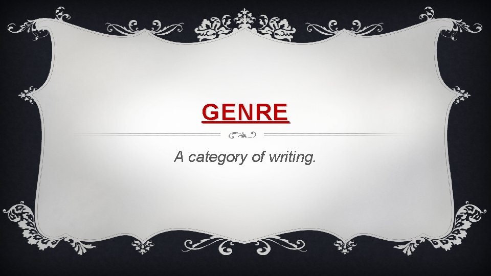 GENRE A category of writing. 