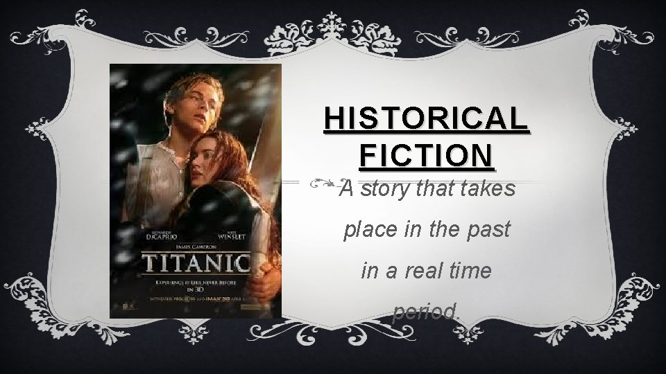 HISTORICAL FICTION A story that takes place in the past in a real time