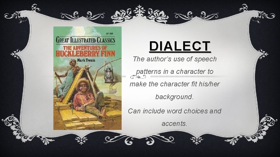 DIALECT The author’s use of speech patterns in a character to make the character