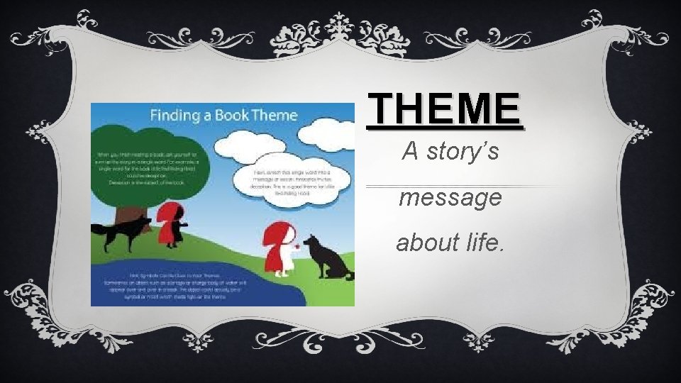 THEME A story’s message about life. 