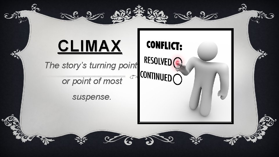 CLIMAX The story’s turning point, or point of most suspense. 