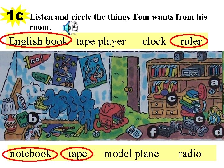 1 c Listen and circle things Tom wants from his room. English book tape