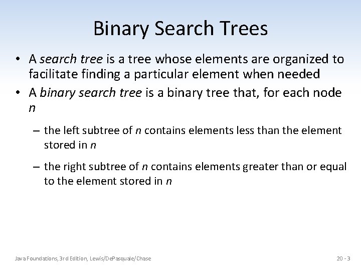 Binary Search Trees • A search tree is a tree whose elements are organized