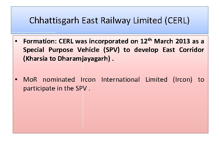 Chhattisgarh East Railway Limited (CERL) • Formation: CERL was incorporated on 12 th March