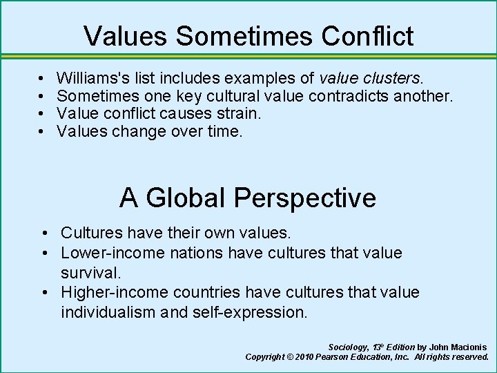 Values Sometimes Conflict • • Williams's list includes examples of value clusters. Sometimes one