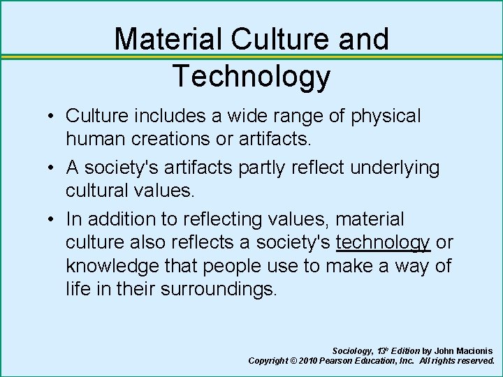 Material Culture and Technology • Culture includes a wide range of physical human creations