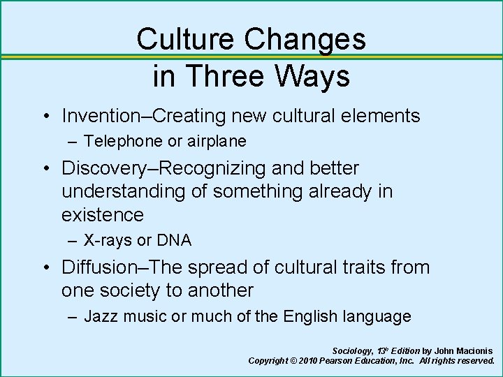 Culture Changes in Three Ways • Invention–Creating new cultural elements – Telephone or airplane