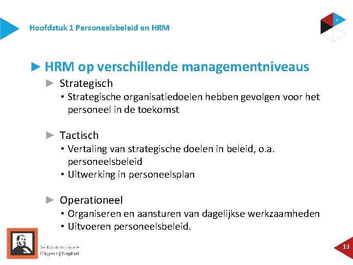 Hoofdstuk 1 Personeelsbeleid en HRM ► HRM op verschillende managementniveaus ► Strategisch • Strategische