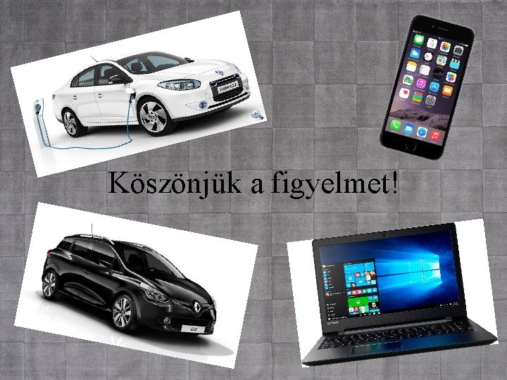 Köszönjük a figyelmet! 