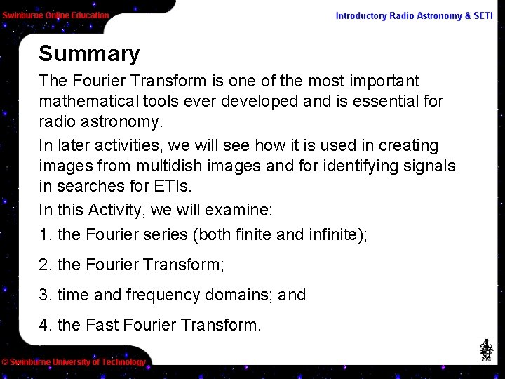 Summary The Fourier Transform is one of the most important mathematical tools ever developed