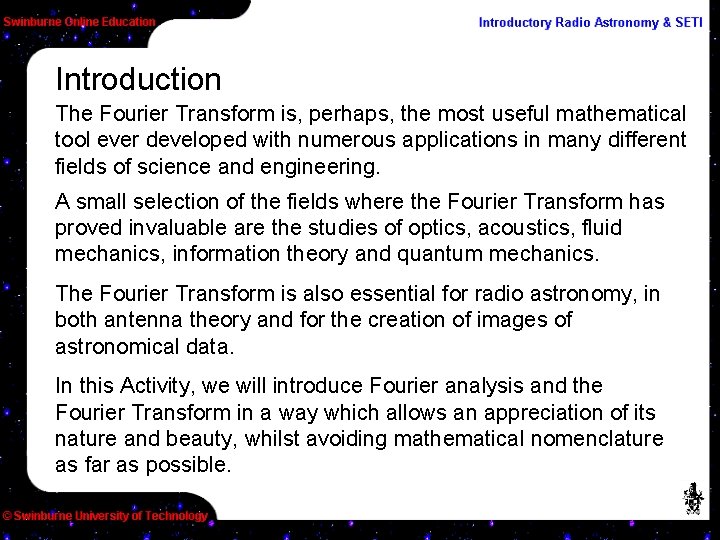 Introduction The Fourier Transform is, perhaps, the most useful mathematical tool ever developed with