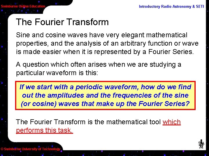 The Fourier Transform Sine and cosine waves have very elegant mathematical properties, and the
