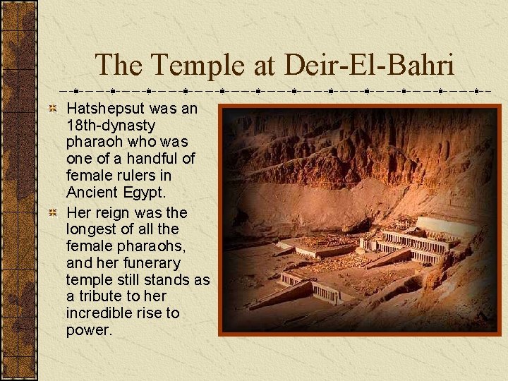 The Temple at Deir-El-Bahri Hatshepsut was an 18 th-dynasty pharaoh who was one of