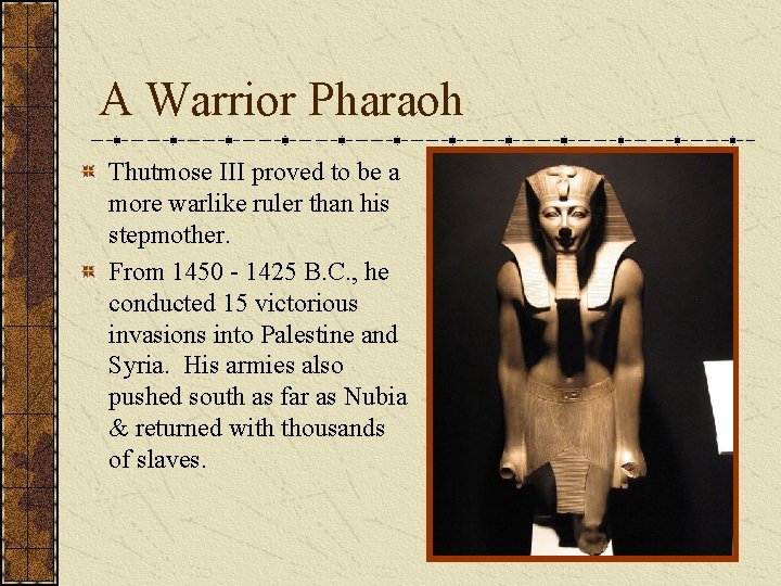 A Warrior Pharaoh Thutmose III proved to be a more warlike ruler than his