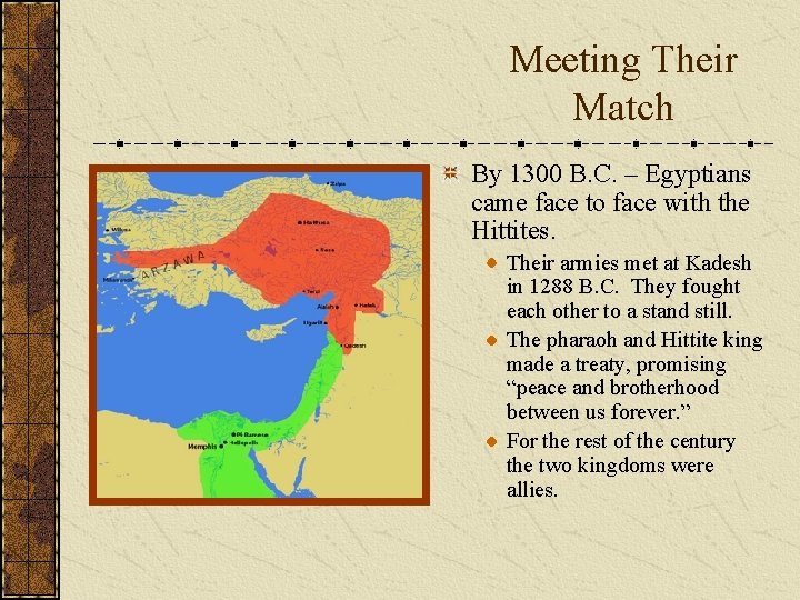 Meeting Their Match By 1300 B. C. – Egyptians came face to face with