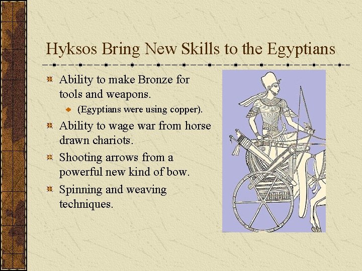 Hyksos Bring New Skills to the Egyptians Ability to make Bronze for tools and