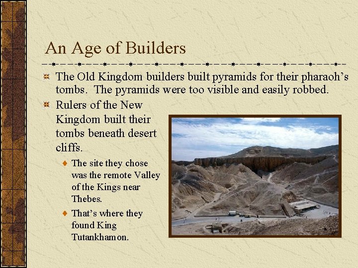 An Age of Builders The Old Kingdom builders built pyramids for their pharaoh’s tombs.