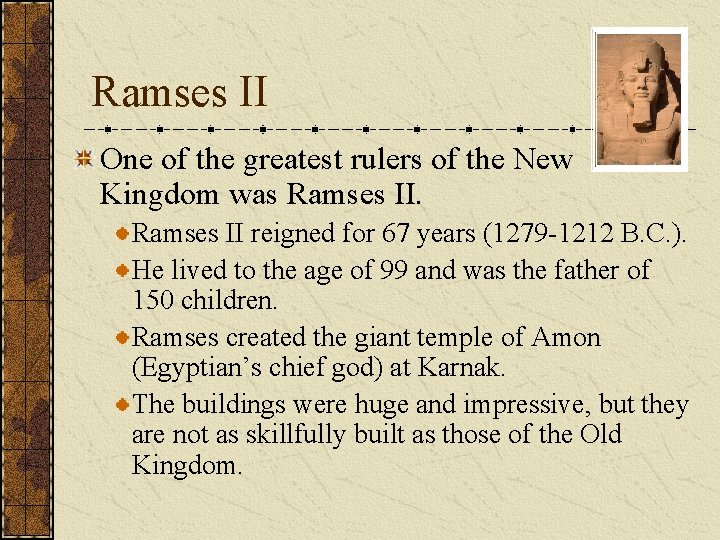 Ramses II One of the greatest rulers of the New Kingdom was Ramses II