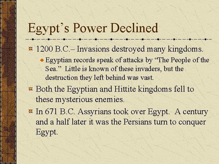 Egypt’s Power Declined 1200 B. C. – Invasions destroyed many kingdoms. Egyptian records speak