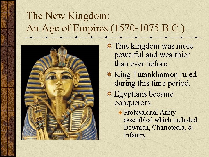 The New Kingdom: An Age of Empires (1570 -1075 B. C. ) This kingdom