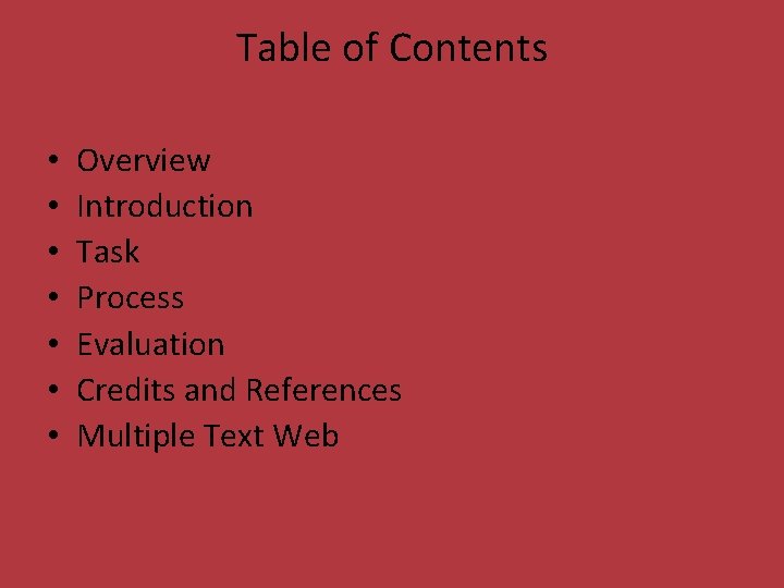 Table of Contents • • Overview Introduction Task Process Evaluation Credits and References Multiple