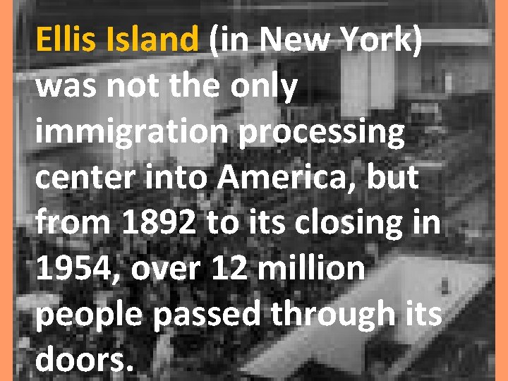 Ellis Island (in New York) was not the only immigration processing center into America,