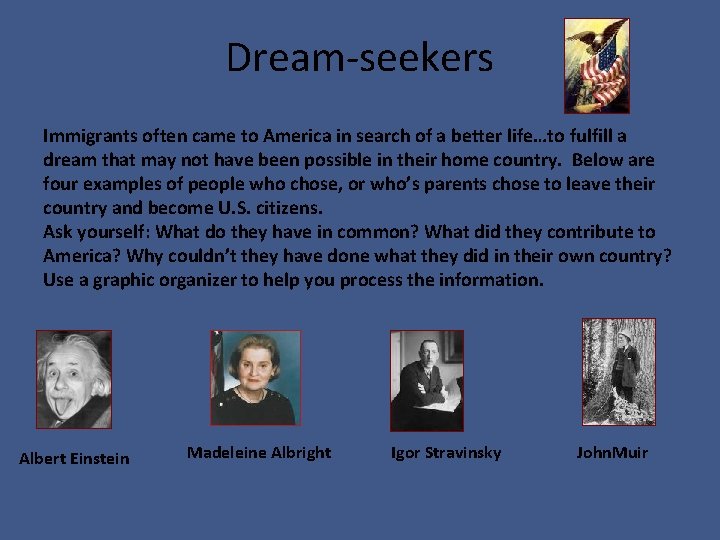 Dream-seekers Immigrants often came to America in search of a better life…to fulfill a