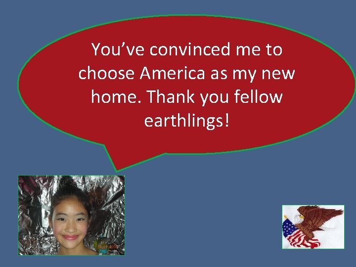 You’ve convinced me to choose America as my new home. Thank you fellow earthlings!