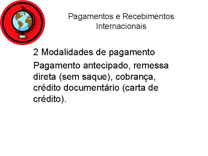 Pagamentos e Recebimentos Internacionais 2 Modalidades de pagamento Pagamento antecipado, remessa direta (sem saque),