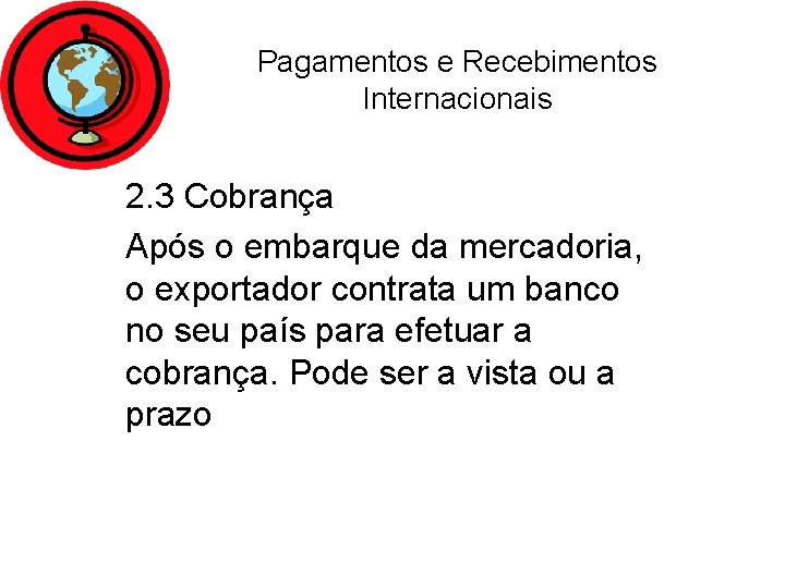 Pagamentos e Recebimentos Internacionais 2. 3 Cobrança Após o embarque da mercadoria, o exportador