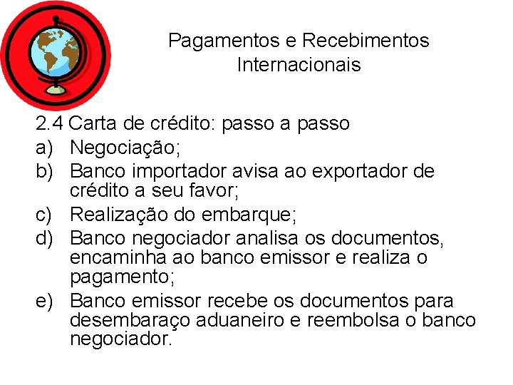 Pagamentos e Recebimentos Internacionais 2. 4 Carta de crédito: passo a) Negociação; b) Banco