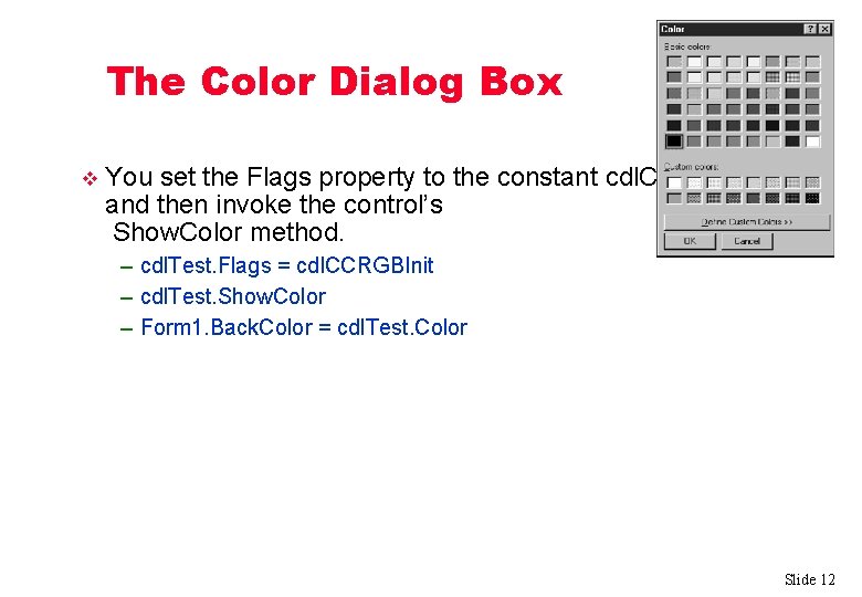 The Color Dialog Box v You set the Flags property to the constant cdl.