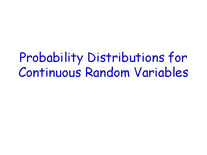 Probability Distributions for Continuous Random Variables Probability Distributions for Continuous Random Variables