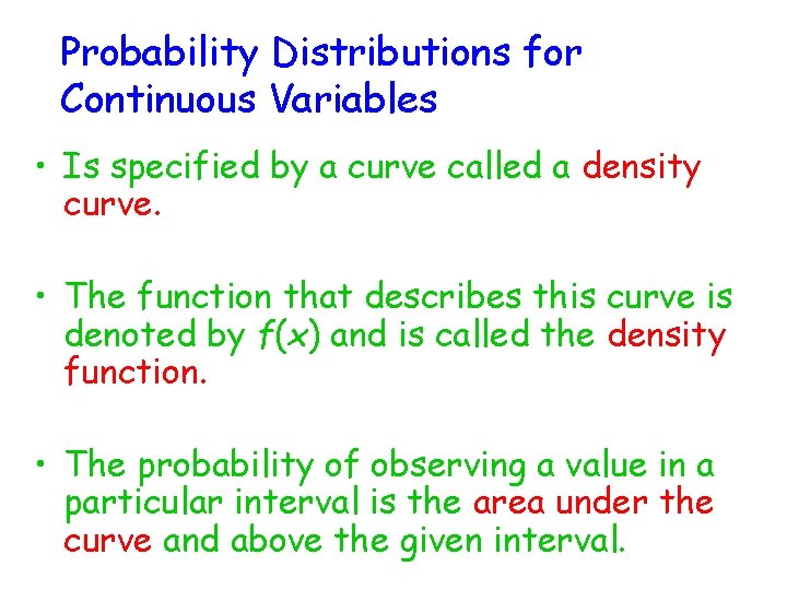 Probability Distributions for Continuous Variables • Is specified by a curve called a density Probability Distributions for Continuous Variables • Is specified by a curve called a density