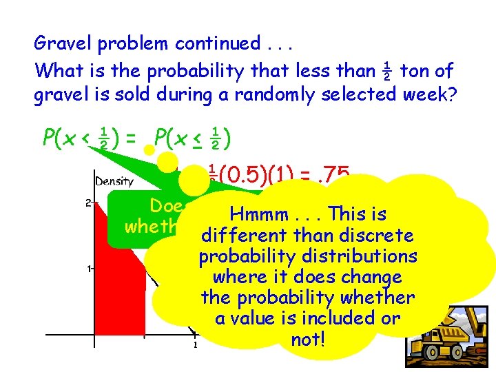 Gravel problem continued. . . What is the probability that less than ½ ton