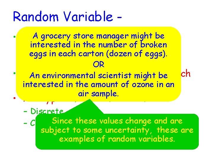 Random Variable A grocery store manager might be • A numerical variable whose value