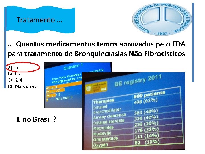 Tratamento. . . Quantos medicamentos temos aprovados pelo FDA para tratamento de Bronquiectasias Não