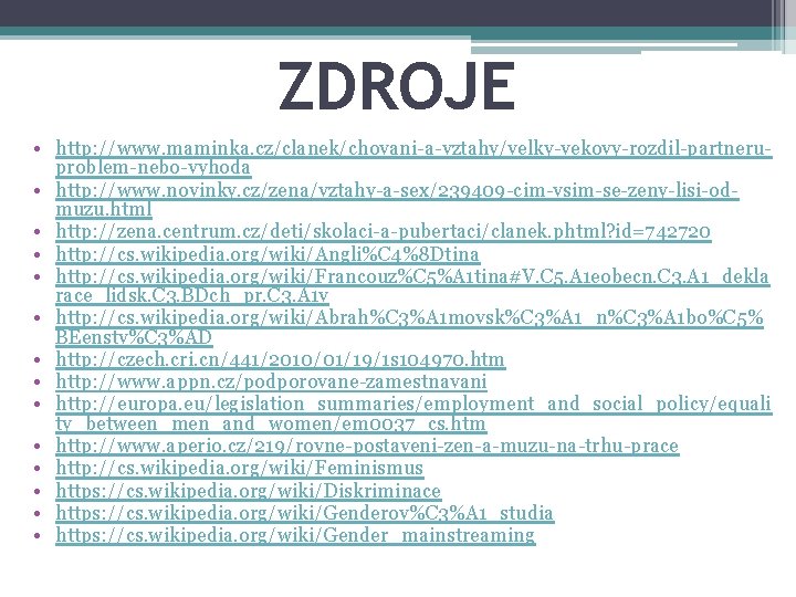 ZDROJE • http: //www. maminka. cz/clanek/chovani-a-vztahy/velky-vekovy-rozdil-partneruproblem-nebo-vyhoda • http: //www. novinky. cz/zena/vztahy-a-sex/239409 -cim-vsim-se-zeny-lisi-odmuzu. html •