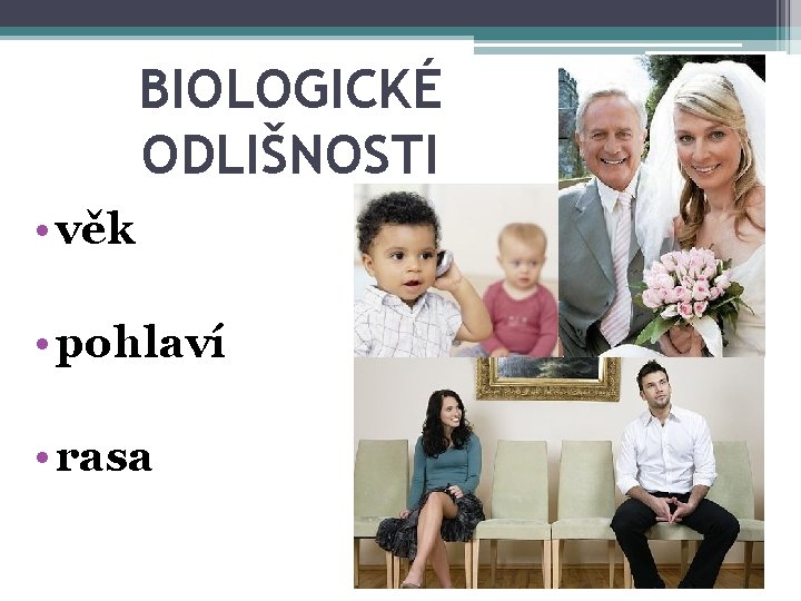 BIOLOGICKÉ ODLIŠNOSTI • věk • pohlaví • rasa 