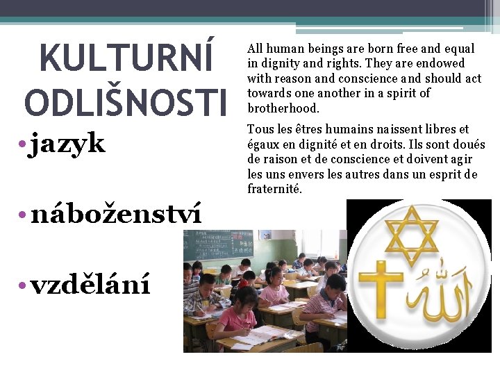 KULTURNÍ ODLIŠNOSTI • jazyk • náboženství • vzdělání All human beings are born free