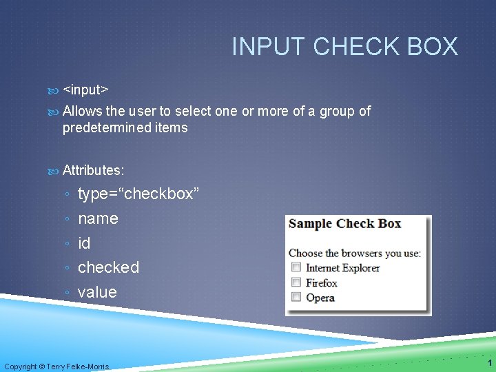 INPUT CHECK BOX <input> Allows the user to select one or more of a