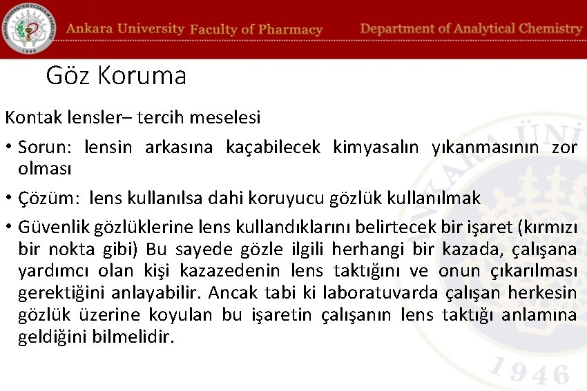 Göz Koruma Kontak lensler– tercih meselesi • Sorun: lensin arkasına kaçabilecek kimyasalın yıkanmasının zor