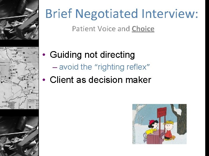 Brief Negotiated Interview: Patient Voice and Choice • Guiding not directing – avoid the