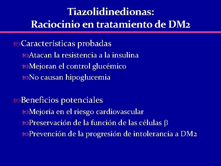 Tiazolidinedionas: Raciocinio en tratamiento de DM 2 Características probadas Atacan la resistencia a la