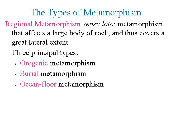 The Types of Metamorphism Regional Metamorphism sensu lato: metamorphism that affects a large body