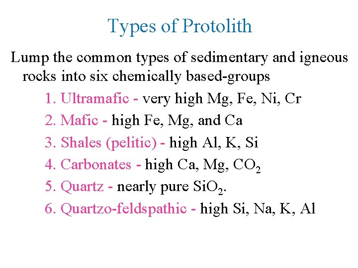 Types of Protolith Lump the common types of sedimentary and igneous rocks into six
